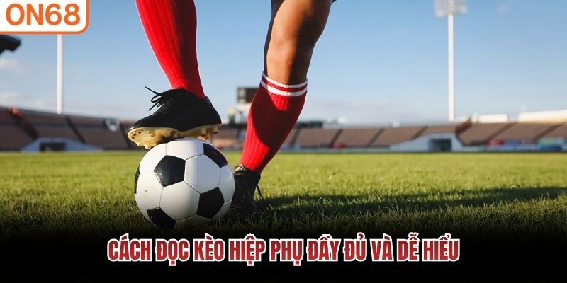 Cách đọc kèo hiệp phụ đầy đủ và dễ hiểu