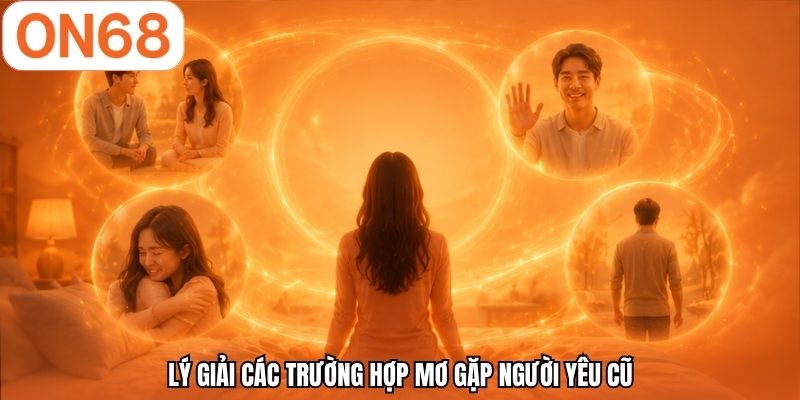 Lý giải các trường hợp mơ gặp người yêu cũ