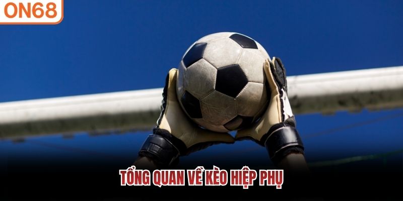 Tổng quan về kèo hiệp phụ